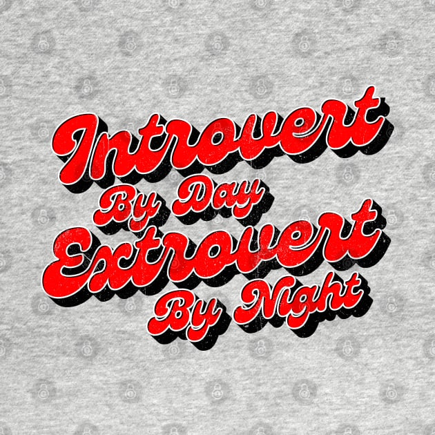 Introvert by day Extrovert by night by INTHROVERT